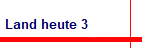 Land heute 3